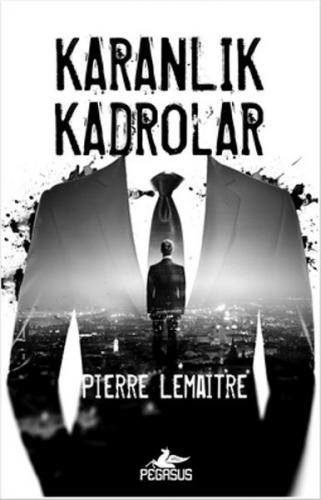 Karanlık Kadrolar - Pierre Lemaitre - Pegasus Yayınları