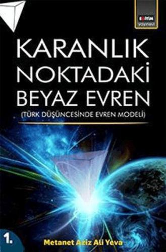 Karanlık Noktadaki Beyaz Evren 1. Cilt - Metanet Aziz Ali Yeva - Eğiti