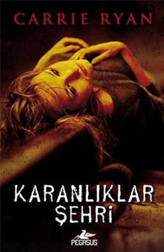 Karanlıklar Şehri - Carrie Ryan - Pegasus Yayınları