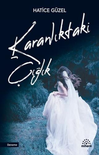 Karanlıktaki Çığlık - Hatice Güzel - Mihenk Kitap