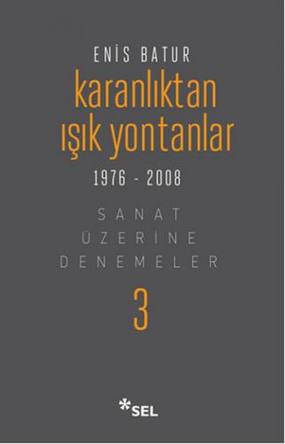 Karanlıktan Işık Yontanlar 1976-2008 (Ciltli) - Enis Batur - Sel Yayın