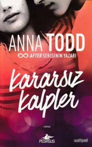 Kararsız Kalpler - Anna Todd - Pegasus Yayınları