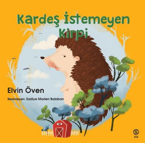 Kardeş İstemeyen Kirpi - Elvin Öven - Sia Kitap