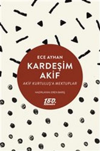 Kardeşim Akif - Ece Ayhan - 160. Kilometre Yayınevi