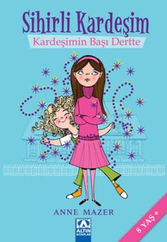 Sihirli Kardeşim Kardeşimin Başı Dertte - Anne Mazer - Altın Kitaplar