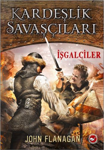 Kardeşlik Savaşçıları 2 - İşgalciler - John Flanagan - Beyaz Balina Ya