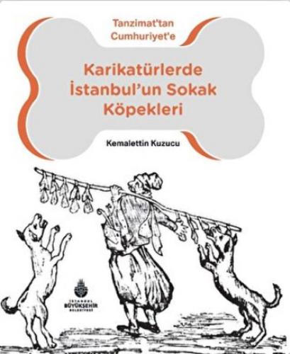 Karikatürlerde İstanbul’un Sokak Köpekleri - Kemalettin Kuzucu - İBB K