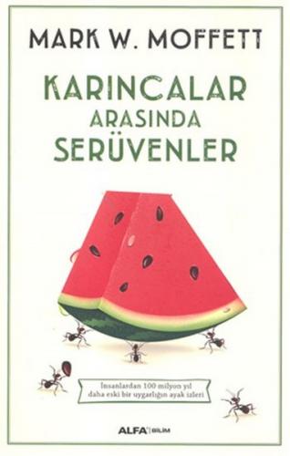 Karıncalar Arasında Serüvenler - Mark W. Moffett - Alfa Yayınları