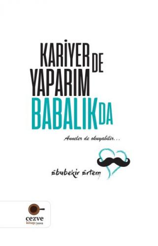 Kariyer de Yaparım Babalık da - Ebubekir Ertem - Cezve Kitap