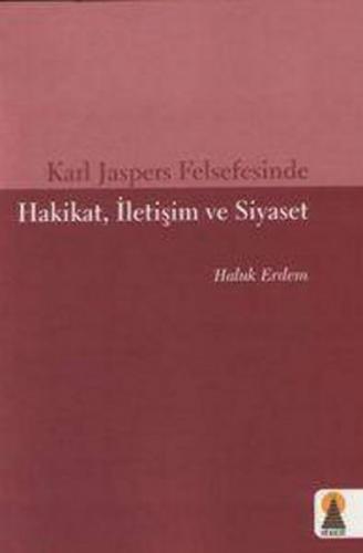 Karl Jaspers Felsefesinde Hakikat, İletişim ve Siyaset - Haluk Erdem -