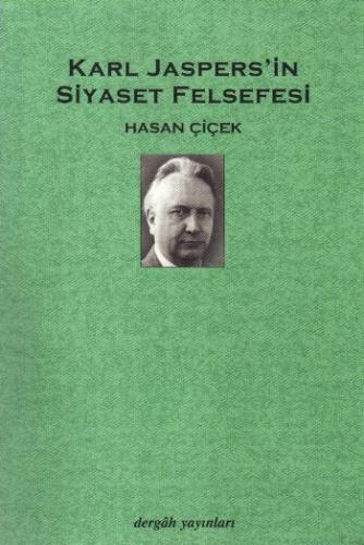 Karl Jaspers'in Siyaset Felsefesi - Hasan Çiçek - Dergah Yayınları