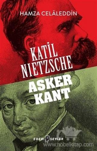 Katil Nietzsche - Asker Kant - Hamza Celaleddin - Edebi Şeyler