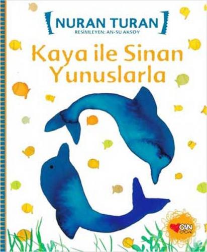 Kaya ile Sinan Yunuslarla - Nuran Turan - Can Çocuk Yayınları