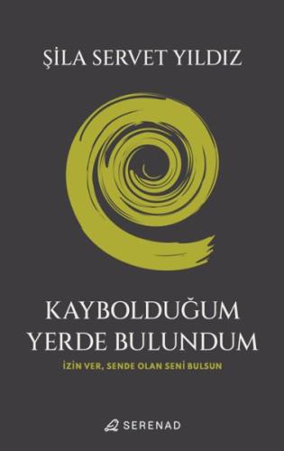 Kaybolduğum Yerde Bulundum - Şila Servet Yıldız - Serenad Yayınevi