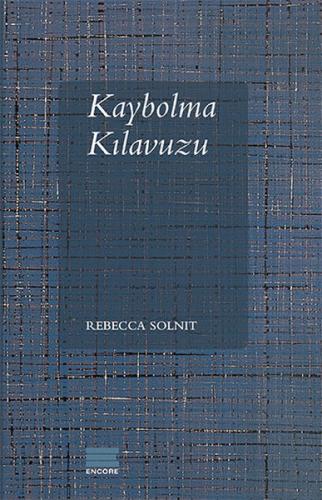 Kaybolma Kılavuzu - Rebecca Solnit - Encore Yayınları