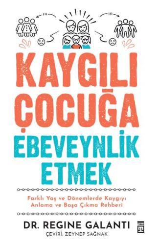 Kaygılı Çocuğa Ebeveynlik Etmek - Regine Galanti - Timaş Yayınları