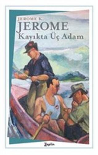 Kayıkta Üç Adam - Jerome K. Jerome - Zeplin Kitap