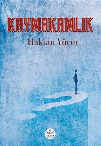 Kaymakamlık - Haktan Yücer - Elpis Yayınları