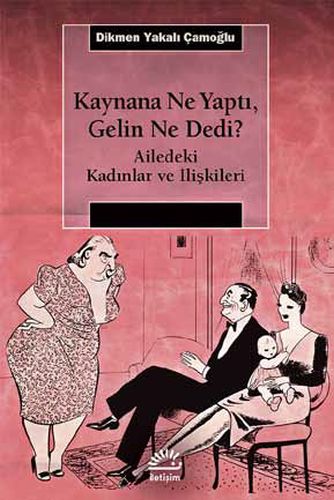 Kaynana Ne Yaptı, Gelin Ne Dedi? - Dikmen Yakalı Çamoğlu - İletişim Ya