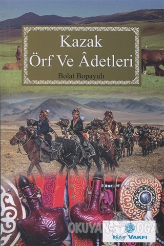 Kazak Örf ve Adetleri - Bolat Bopayulı - Hay Vakfı Yayınları