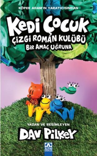 Kedi Çocuk Çizgi Roman Kulübü Bir Amaç Uğruna - Dav Pılkey - Altın Kit