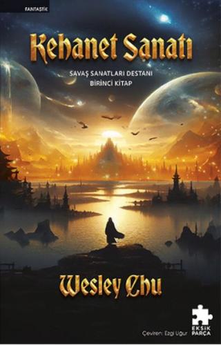 Kehanet Sanatı - Savaş Sanatları Destanı Birinci Kitap - Wesley Chu - 