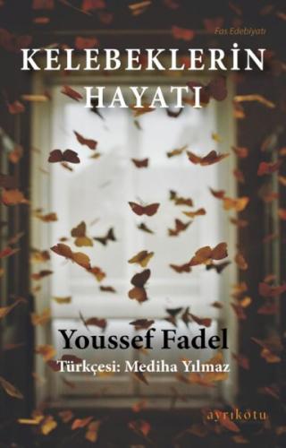 Kelebeklerin Hayatı - Youssef Fadel - Ayrıkotu Kitap