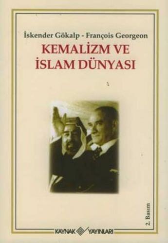 Kemalizm ve İslam Dünyası - İskender Gökalp - Kaynak Yayınları