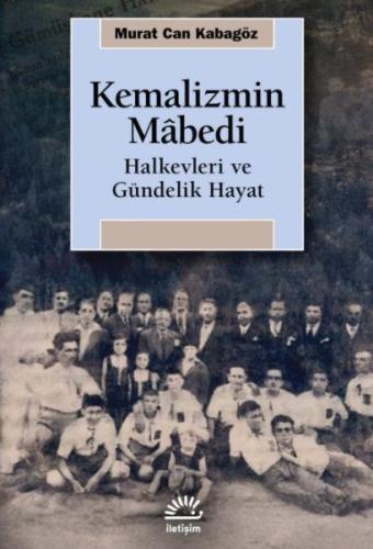 Kemalizmin Mâbedi - Murat Can Kabagöz - İletişim Yayınları