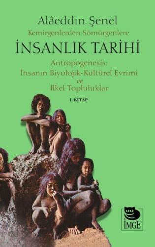 Kemirgenlerden Sömürgenlere İnsanlık Tarihi I. Kitap - Alaeddin Şenel 