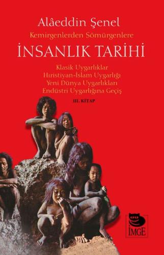 Kemirgenlerden Sömürgenlere İnsanlık Tarihi III. Kitap - Alaeddin Şene