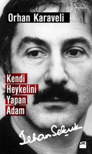 Kendi Heykelini Yapan Adam: İlhan Selçuk - Orhan Karaveli - Doğan Kita