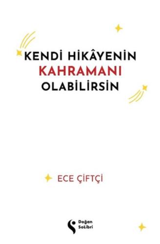 Kendi Hikayenin Kahramanı Olabilirsin - Ece Çiftçi - Doğan Solibri