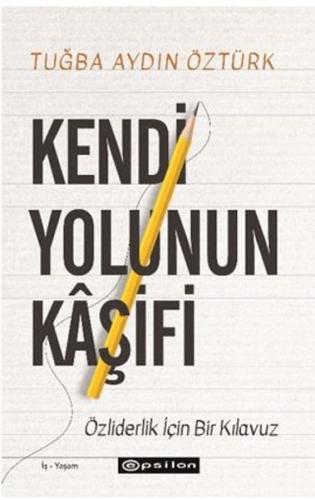 Kendi Yolunun Kâşifi - Tuğçe Aydın Öztürk - Epsilon Yayınları