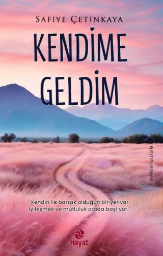 Kendime Geldim - Safiye Çetinkaya - Hayat Yayınları