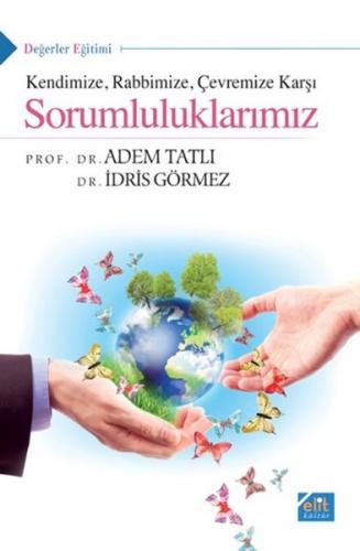 Kendimize, Rabbimize, Çevremize Karşı Sorumluluklarımız - Adem Tatlı -