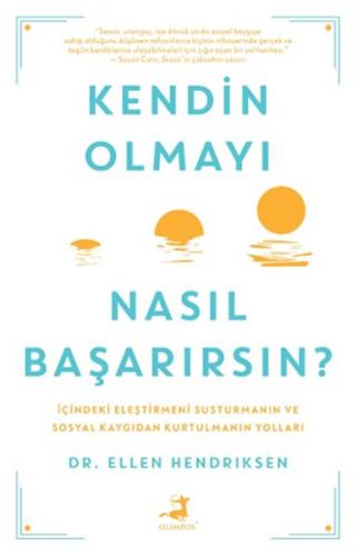 Kendin Olmayı Nasıl Başarırsın ? - Dr. Ellen Hendrıksen - Olimpos Yayı