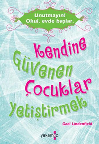 Kendine Güvenen Çocuklar Yetiştirmek - Gael Lindenfield - Yakamoz Yayı