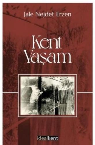 Kent - Yaşam - Jale Nejdet Erzen - İdealKent Yayınları