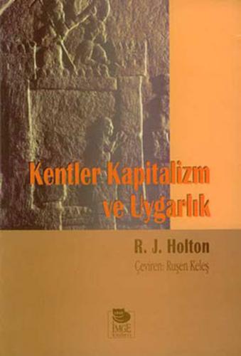 Kentler Kapitalizm ve Uygarlık - R. J. Holton - İmge Kitabevi Yayınlar