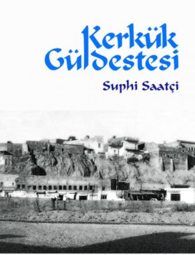 Kerkük Güldestesi - Suphi Saatçi - Ötüken Neşriyat