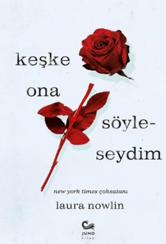 Keşke Ona Söyleseydim - Laura Nowlin - Juno Kitap