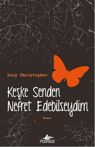 Keşke Senden Nefret Edebilseydim - Lucy Christopher - Pegasus Yayınlar