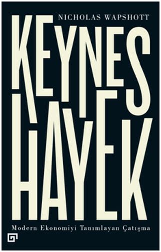 Keynes Hayek - Nicholas Wapshott - Koç Üniversitesi Yayınları