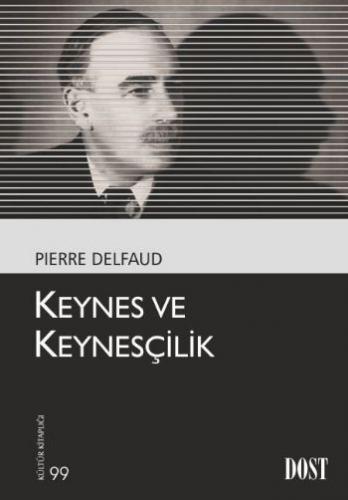 Keynes ve Keynesçilik - Pierre Delfaud - Dost Kitabevi Yayınları