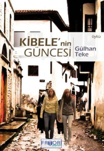 Kibele'nin Güncesi - Gülhan Teke - Favori Yayınları