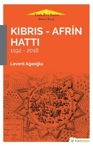 Kıbrıs - Afrin Hattı 1192 - 2018 - Levent Ağaoğlu - Hiperlink Yayınlar