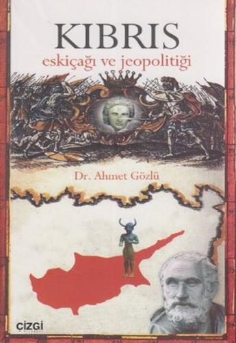 Kıbrıs Eskiçağı ve Jeopolitiği - Ahmet Gözlü - Çizgi Kitabevi Yayınlar