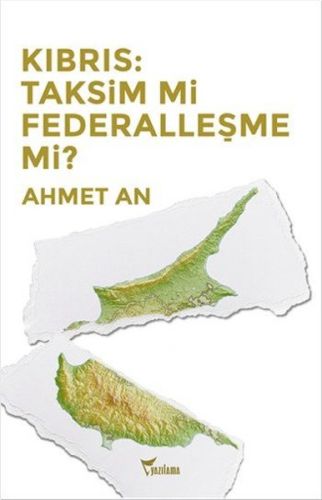 Kıbrıs: Taksim mi Federalleşme mi? - Ahmet An - Yazılama Yayınevi