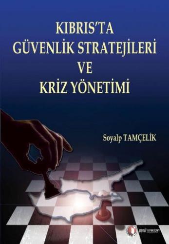 Kıbrıs'ta Güvenlik Stratejileri ve Kriz Yönetimi - Soyalp Tamçelik - O